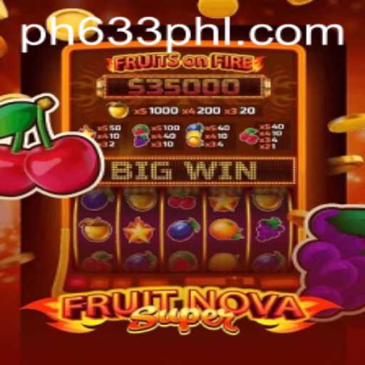 Unlocking the Thrills of FruitNovaSuper on PH633.COM